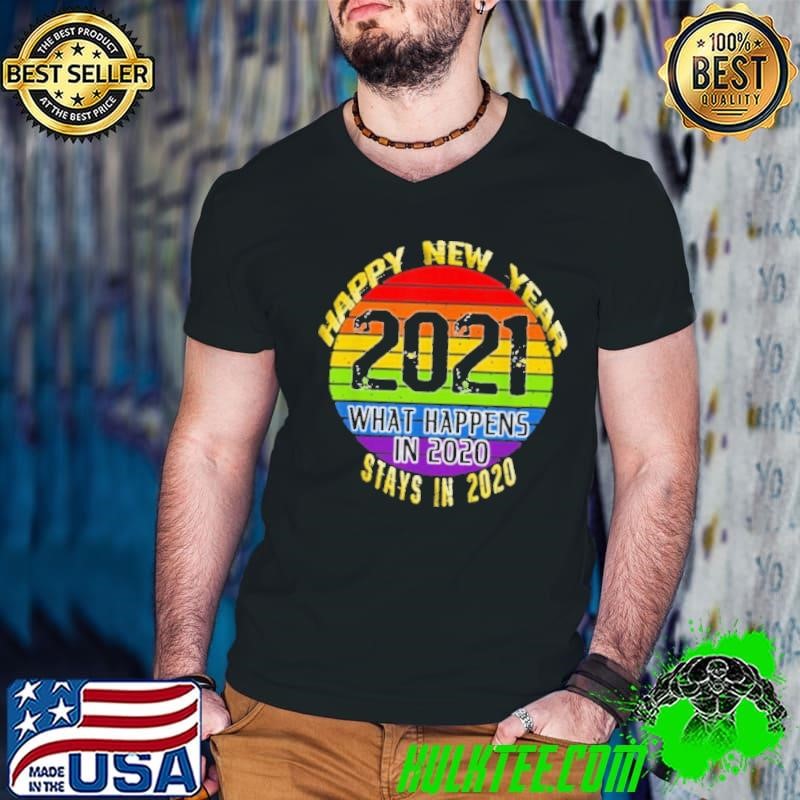 What Happens In 2020 Happy New Year 2021 shirt