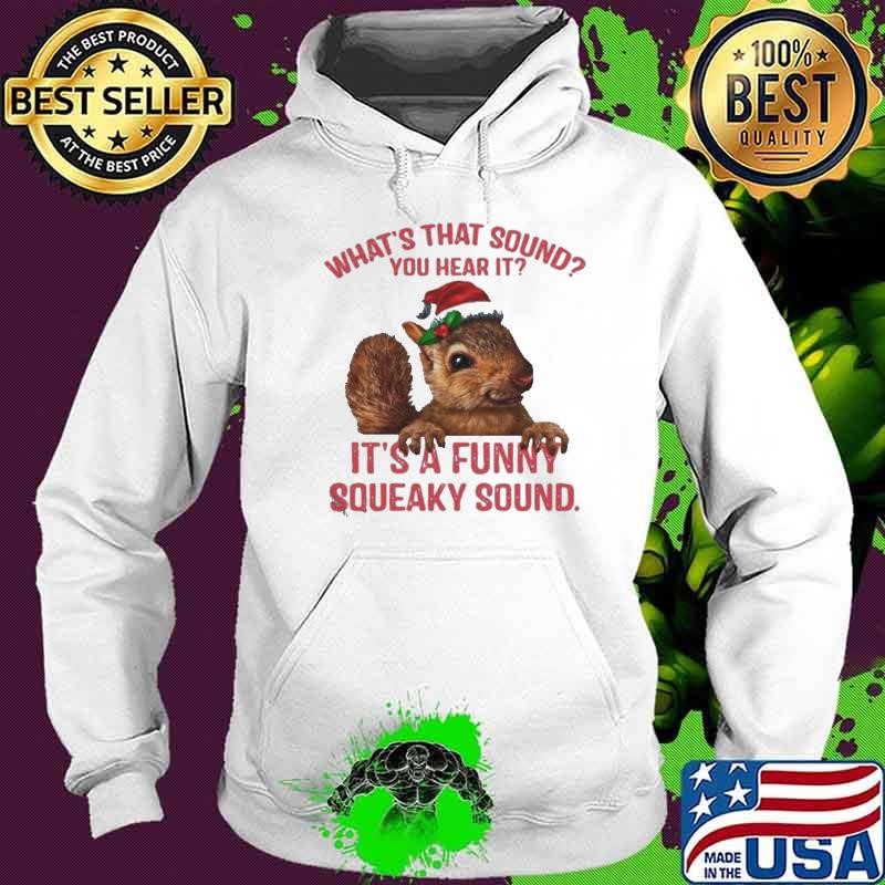 What’s That Sound You Hear It It’s A Funny Squeaky Sound Ugly Christmas Hoodie