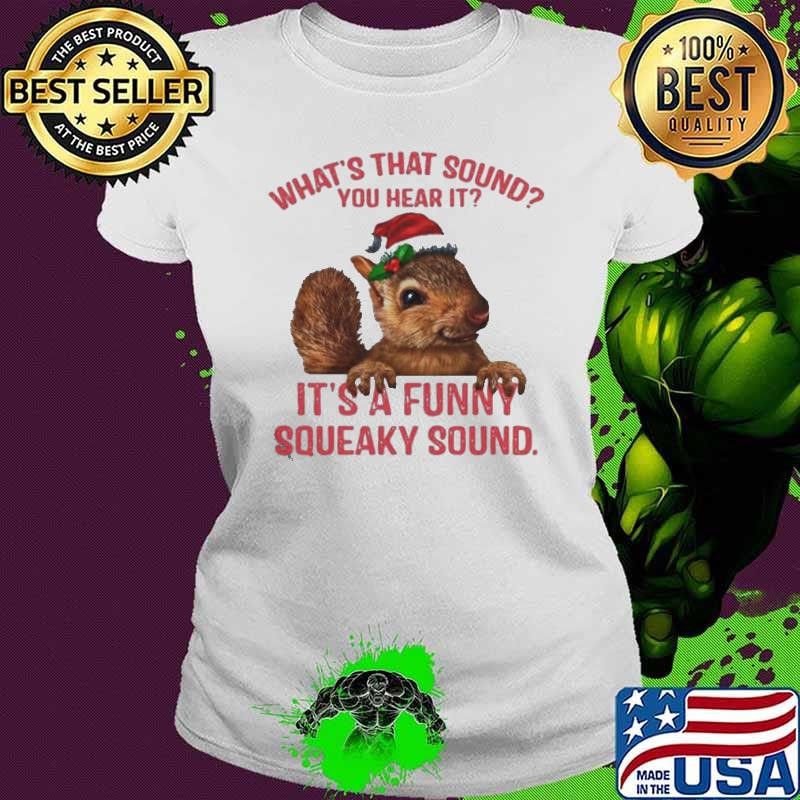 What’s That Sound You Hear It It’s A Funny Squeaky Sound Ugly Christmas Ladies tee