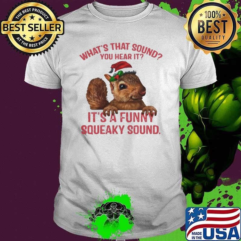 What’s That Sound You Hear It It’s A Funny Squeaky Sound Ugly Christmas shirt