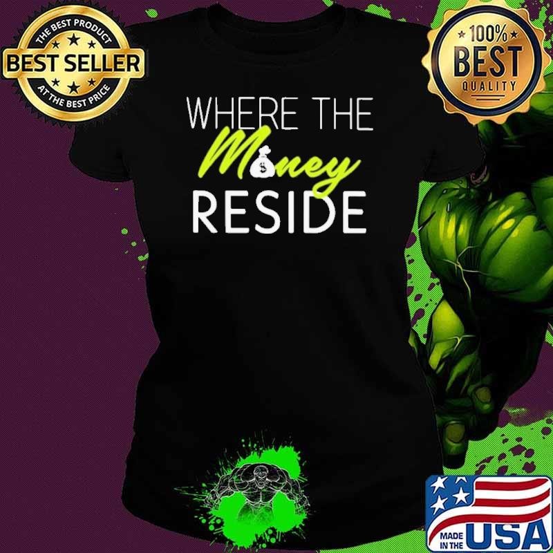 Where The Money Reside Ladies tee