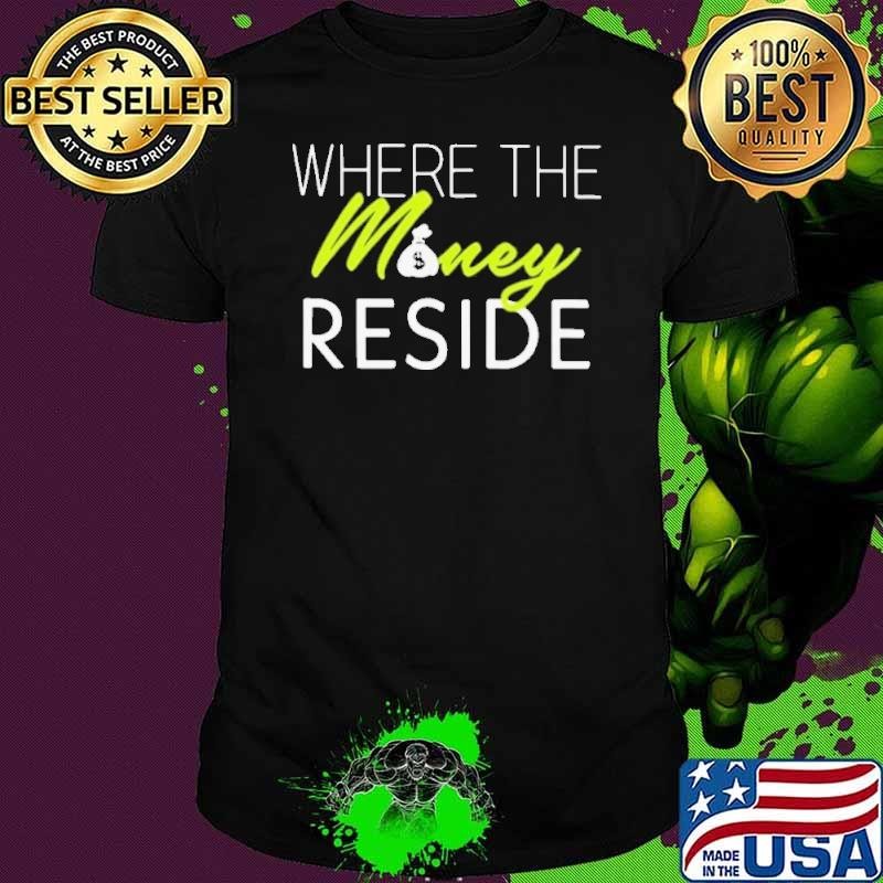 Where The Money Reside Unisex