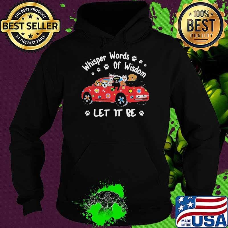 Whisper Words Of Wisdom Let It Be Dogs On Car Hoodie