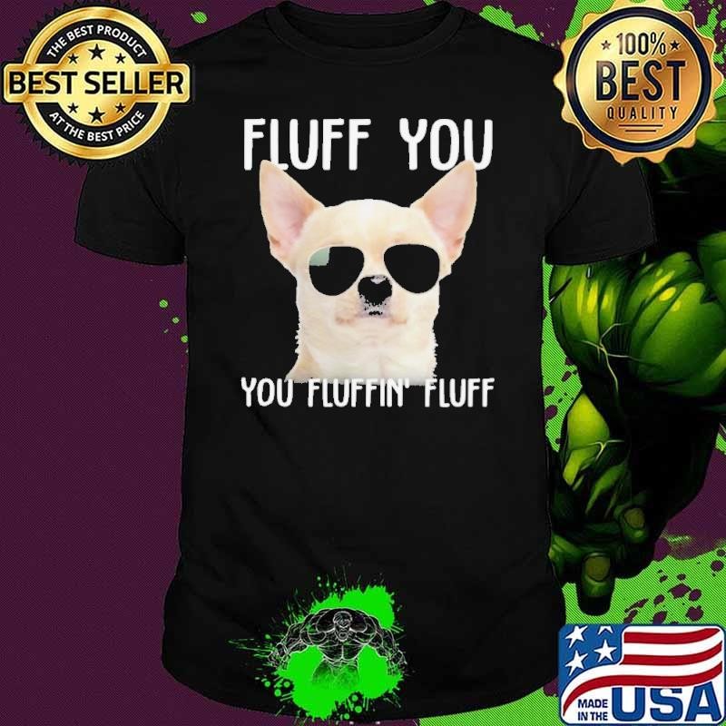 White Chihuahua sunglass fluff you you fluffin fluff Unisex