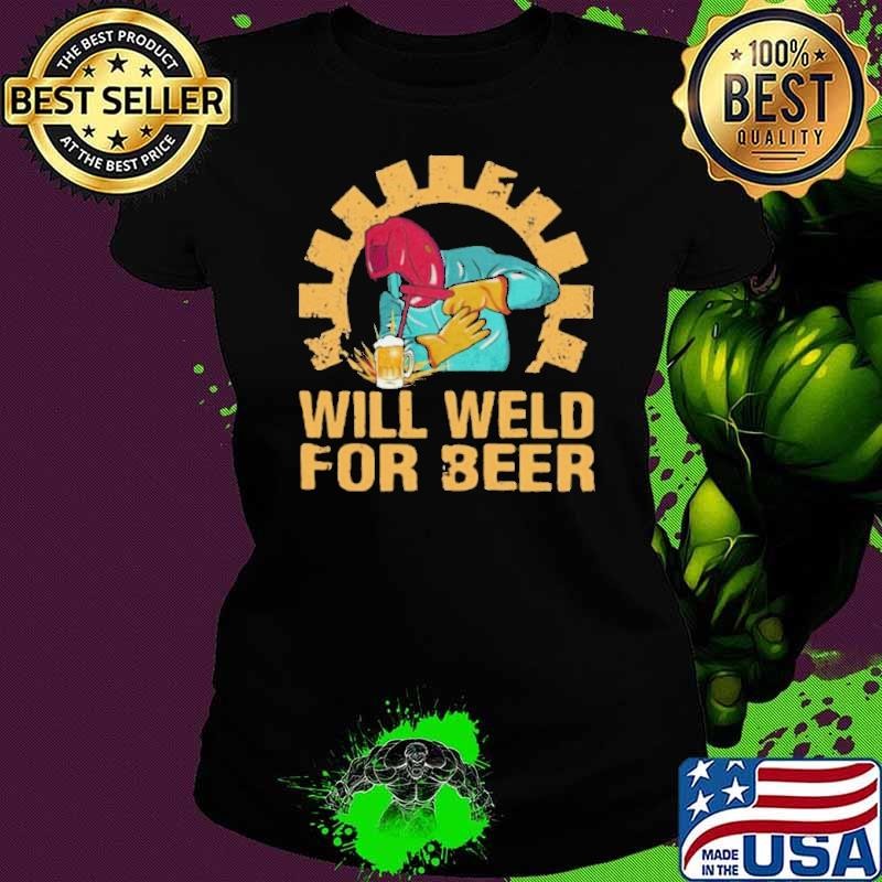 Will Weld For Beer Welder shirt