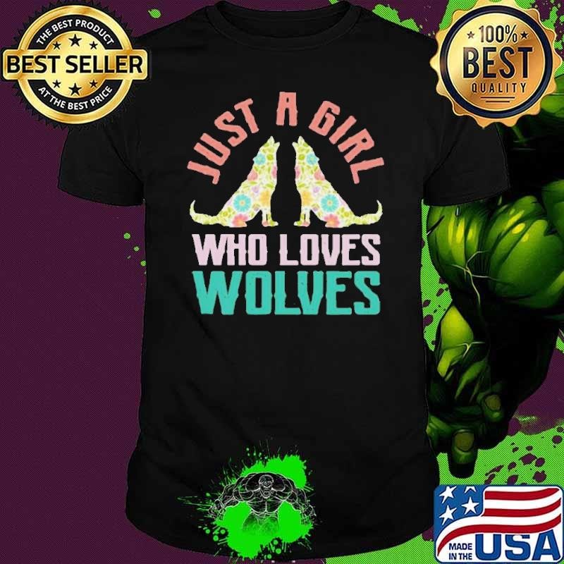Wolf Just A Girl Who Loves Wolves shirt