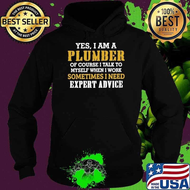 Yes I Am A Plumber Of Course I Talk To My Self When I Work Sometimes I Need Hoodie