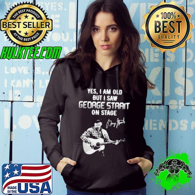 Yes I Am Old But I Saw George Strait On Stage Signature Hoodie