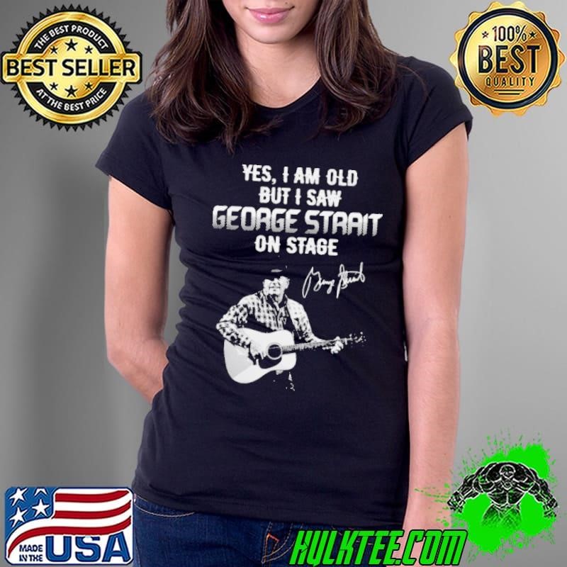 Yes I Am Old But I Saw George Strait On Stage Signature Ladies Tee