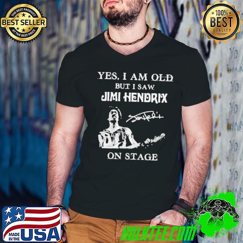 Yes I Am Old But I Saw Jimi Hendrix On Stage Signature shirt