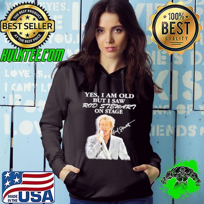 Yes I Am Old But I Saw Rod Stewart On Stage Signature Hoodie
