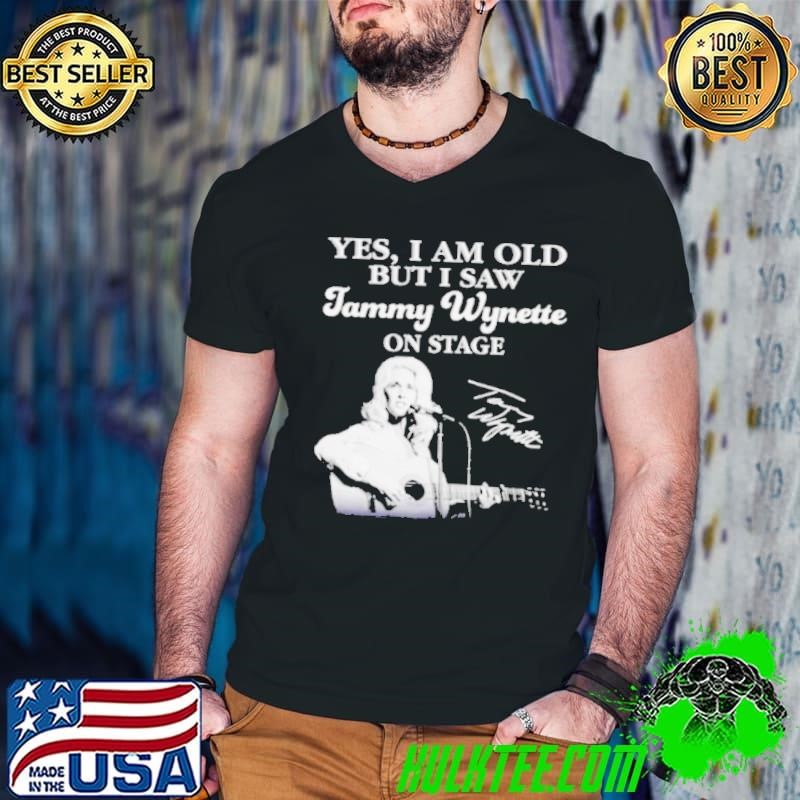 Yes I am old but I saw Tammy Wynette on stage signature shirt
