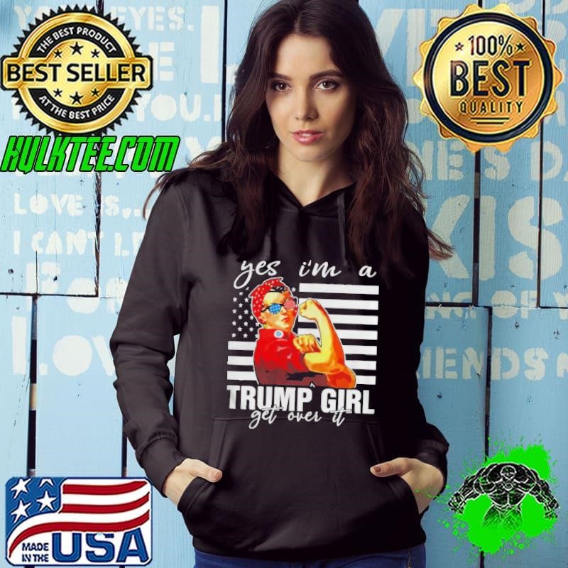 Yes Im A Trump Girl Get Over It shirt