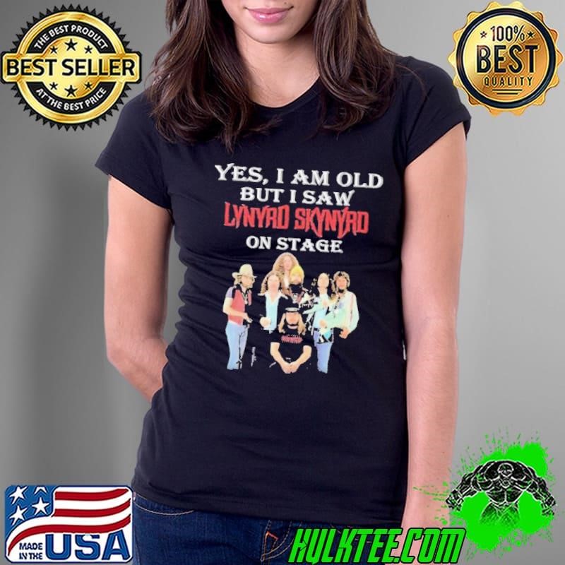 Yes i am old but i saw lynyrd skynyrd on stage shirt