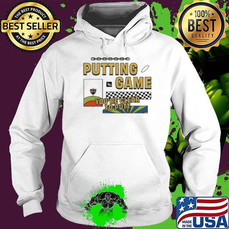 2024 Putting Game You're Clear To Putt Hoodie
