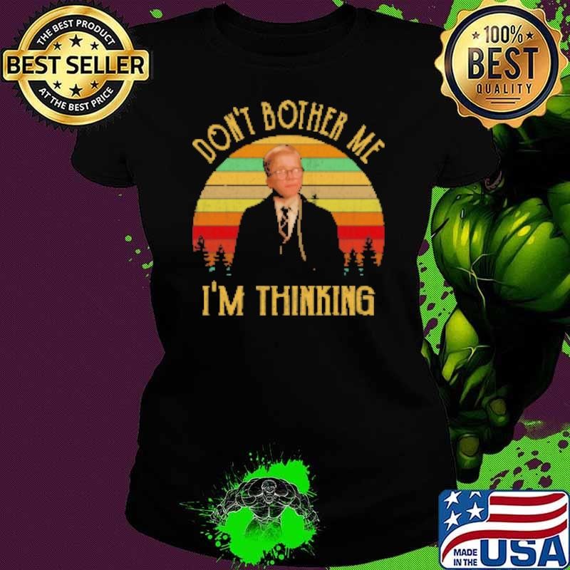 A Christmas Story Don't Bother Me, I'm Thinking Shirt