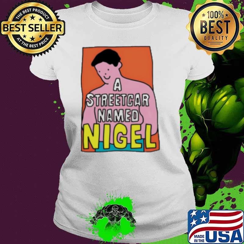 A streetcar named nigel Shirt