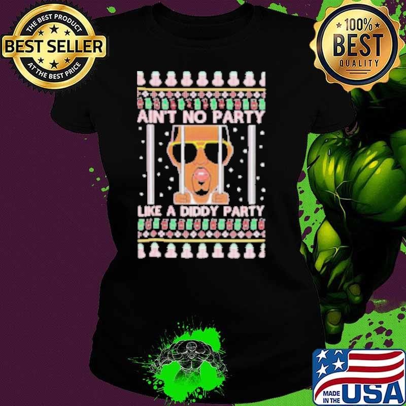 Ain’t No Party Like A Diddy Party Ugly Christmas Shirt