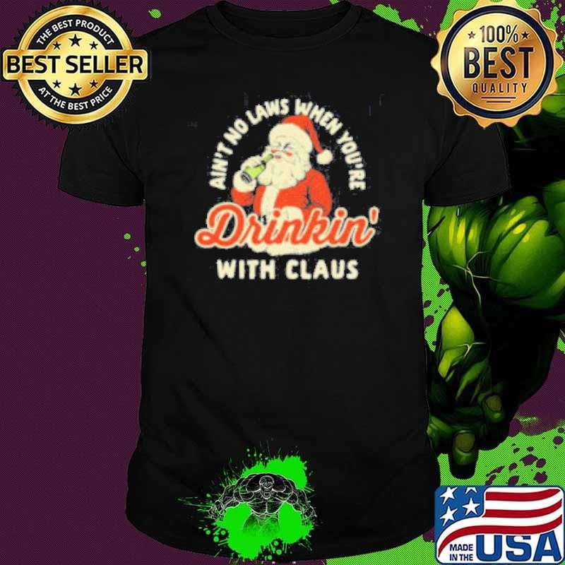 Ain’t no laws when you’re drinking with Santa Claus Christmas Unisex