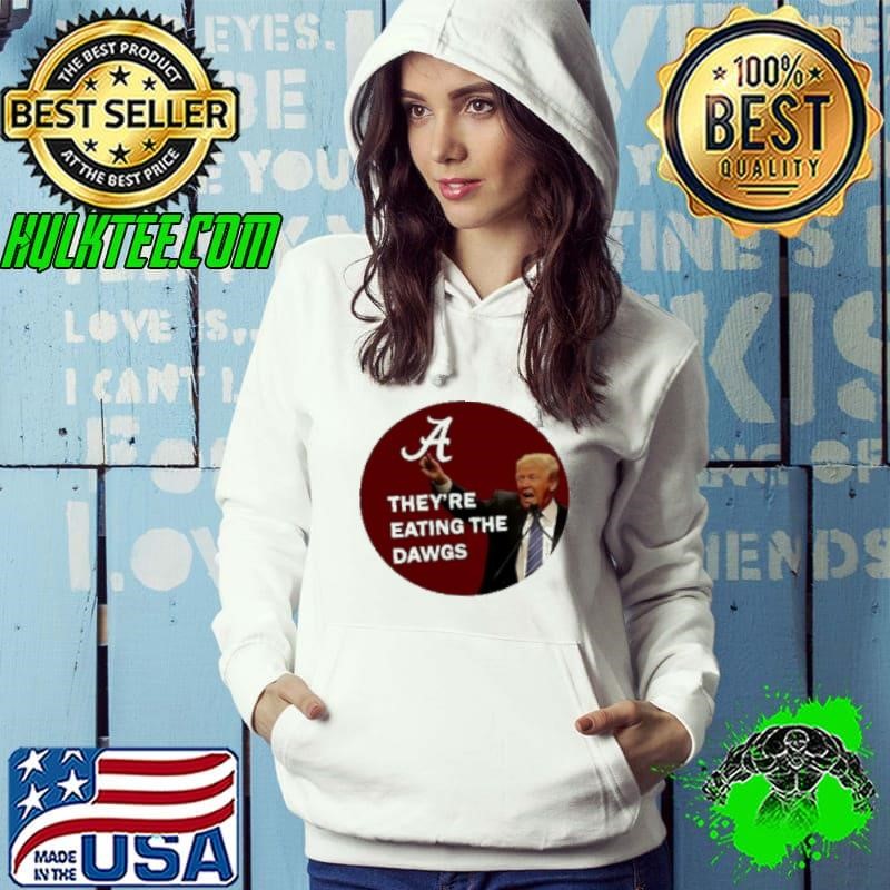 Alabama Trump They're Eating The Dawgs Hoodie