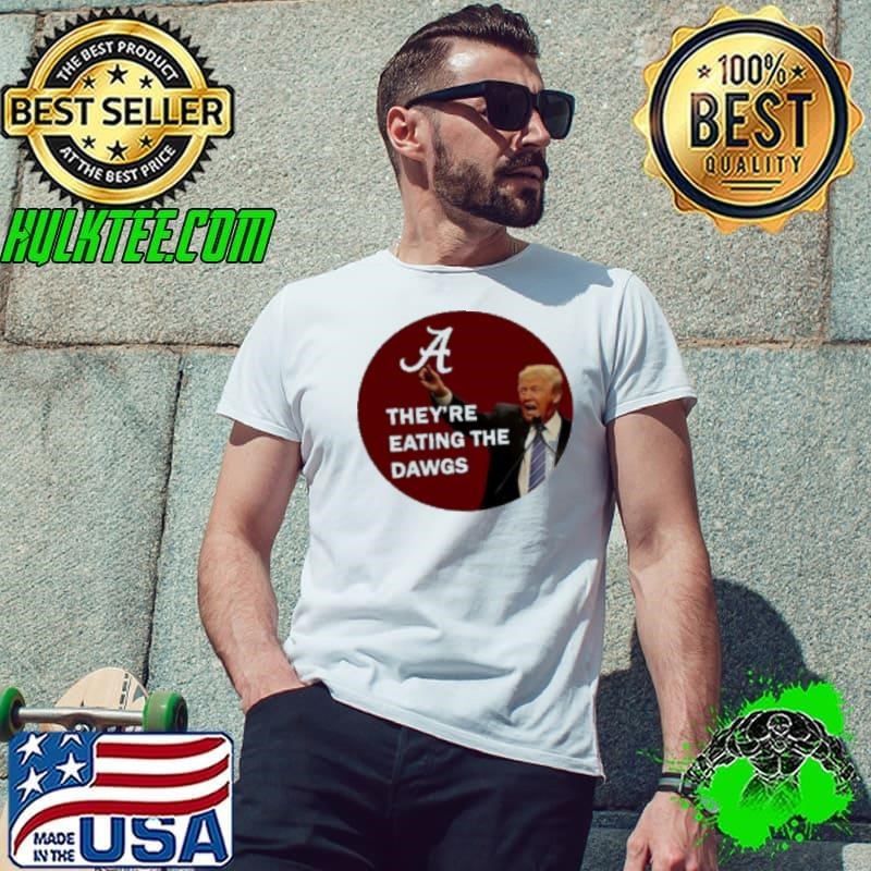 Alabama Trump They're Eating The Dawgs Shirt