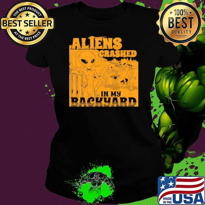 Aliens Crashed In My Backyard Shirt