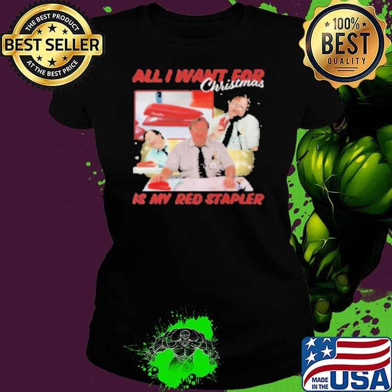 All I Want For Christmas Is My red Stapler Shirt