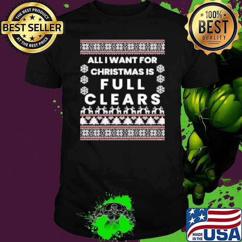 All I want for Christmas is full clears Unisex