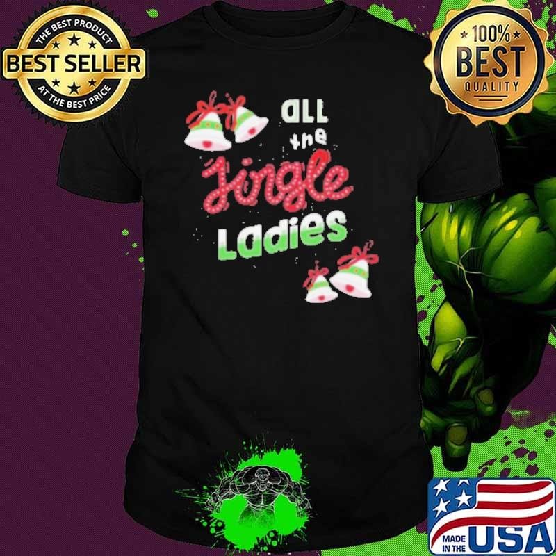 All The Jingle Ladies Funny Christmas Saying Shirt
