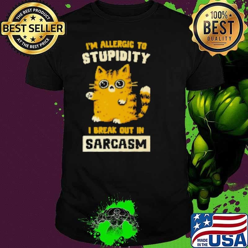 Allergic to Stupidity Shirt