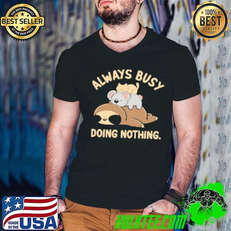 Always Busy Doing Nothing by Tobe Fonseca Shirt