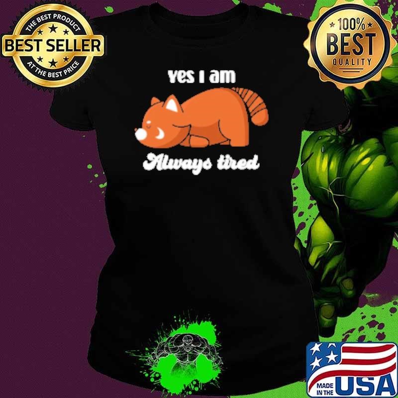 Always Tired Always Tired Shirt