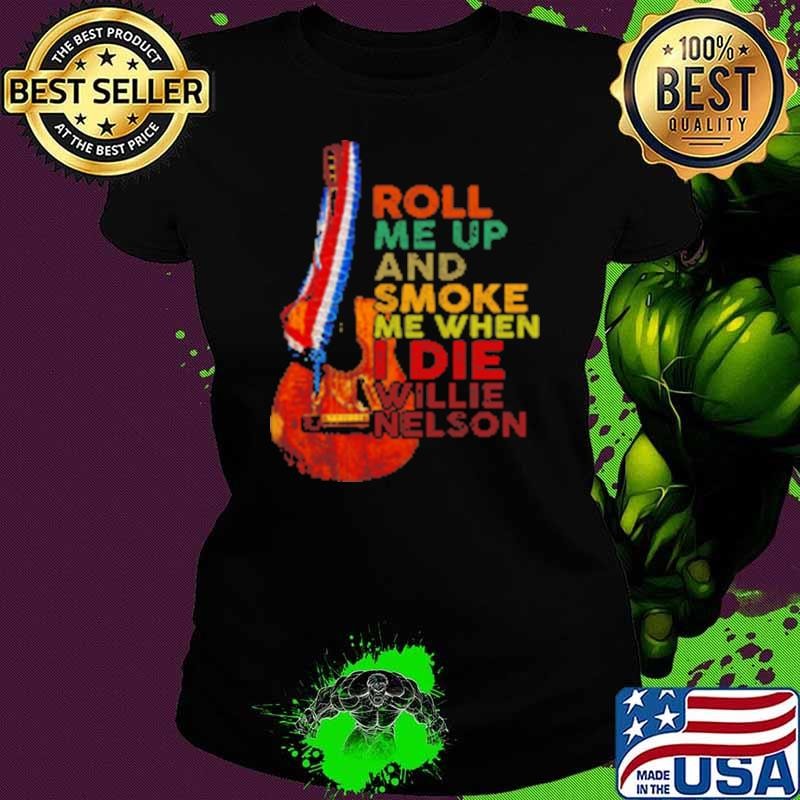 Awesome Roll Me Up And Smoke Me When I Die Willie Nelson Guitar Shirt