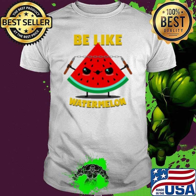 Be Like Watermelon Funny Summer Meme Shirt