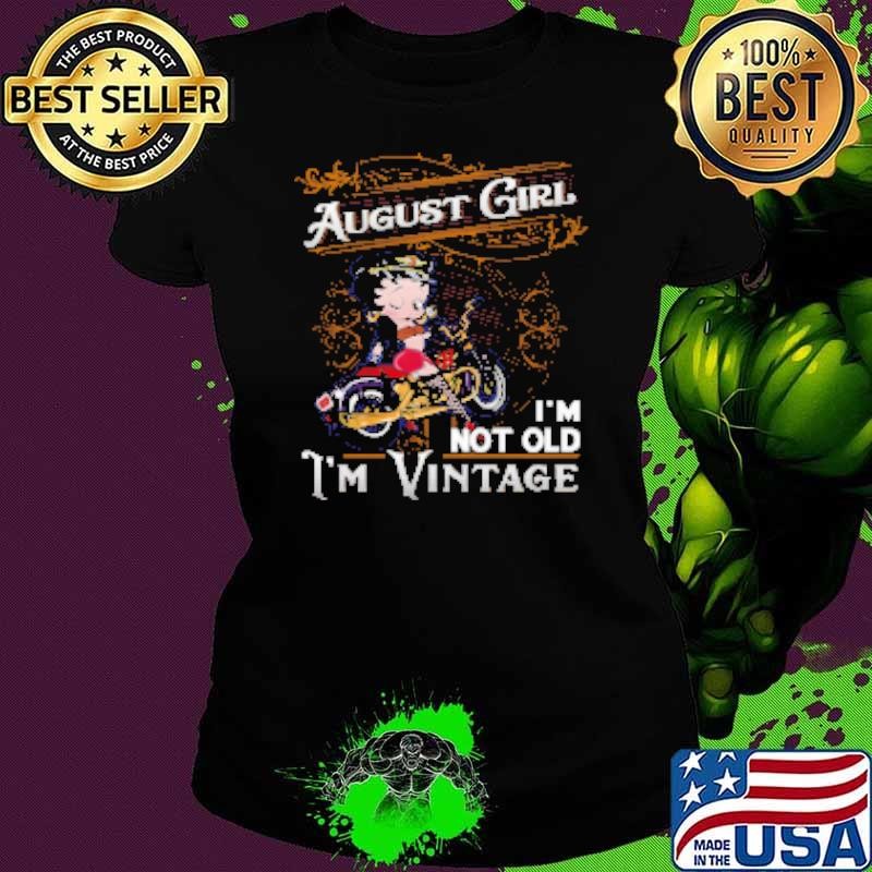 Betty Boop August Girl I'm Not Old I'm Vintage Ladies tee