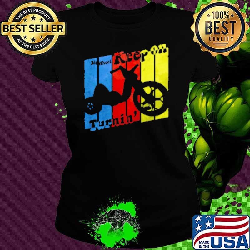 Big Wheel Keep On Turnin Shirt