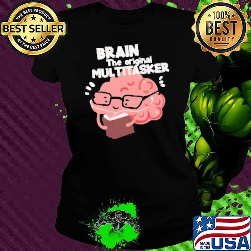 Brain the original multitasker Shirt