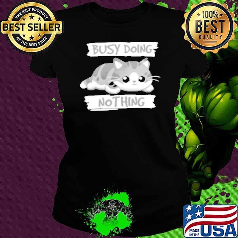 Cat busy doing nothing Shirt