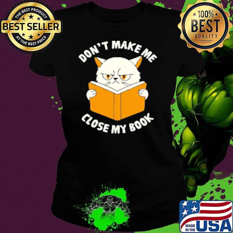 Cat don't make me close my book Shirt