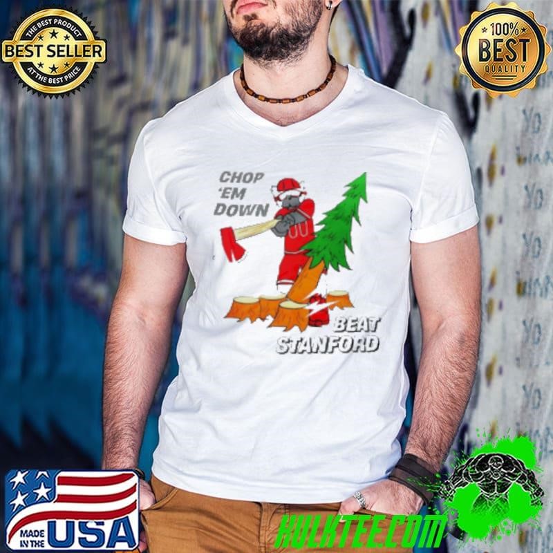 Chop 'em down beat stanford Christmas Shirt