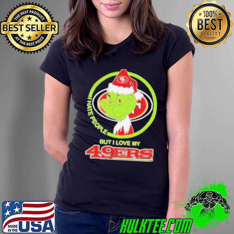 Christmas Grinch X San Francisco 49ers I Hate People But I Love My 49ers Shirt