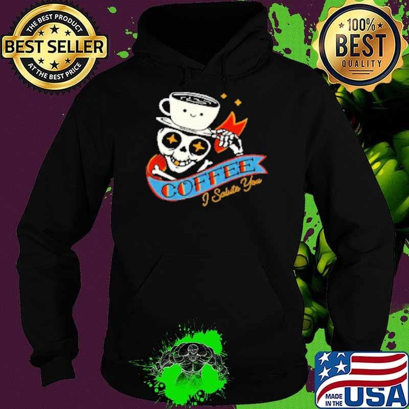 Coffee I salute You Hoodie