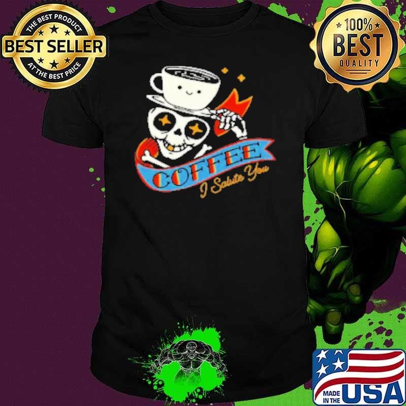 Coffee I salute You Shirt