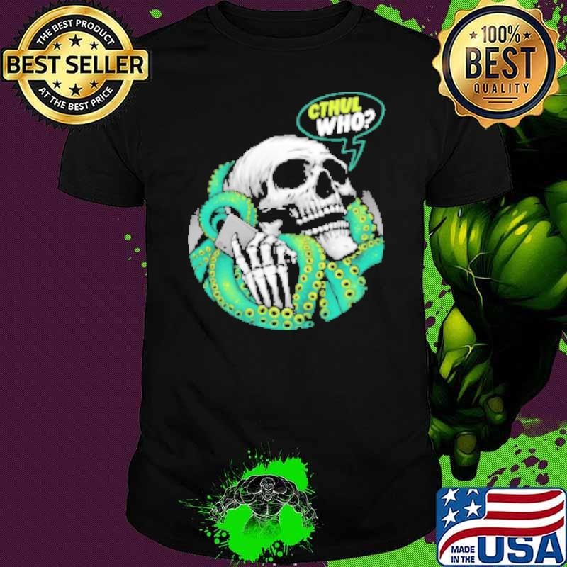 Cthul Who Shirt