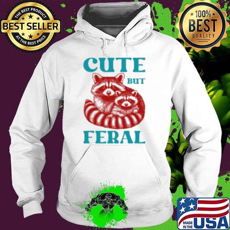 Cute But Feral Hoodie