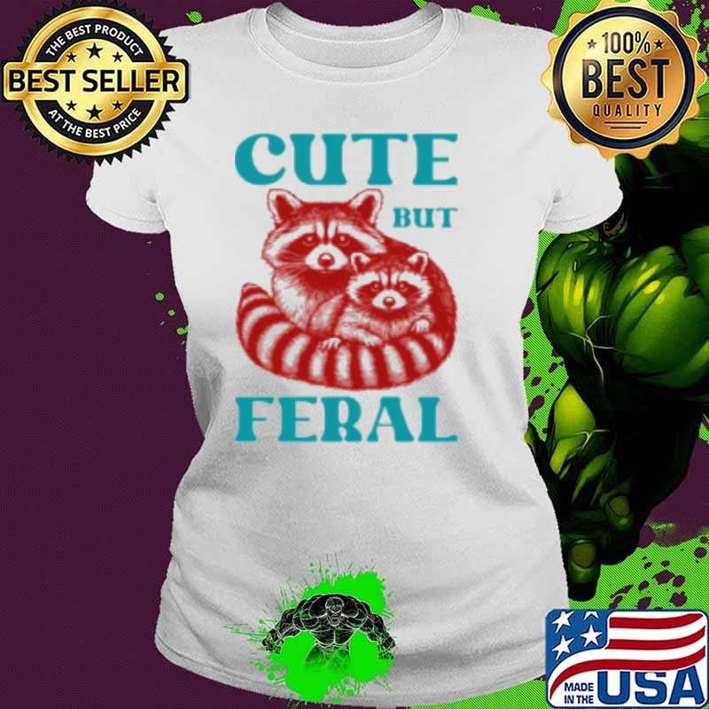 Cute But Feral Ladies tee