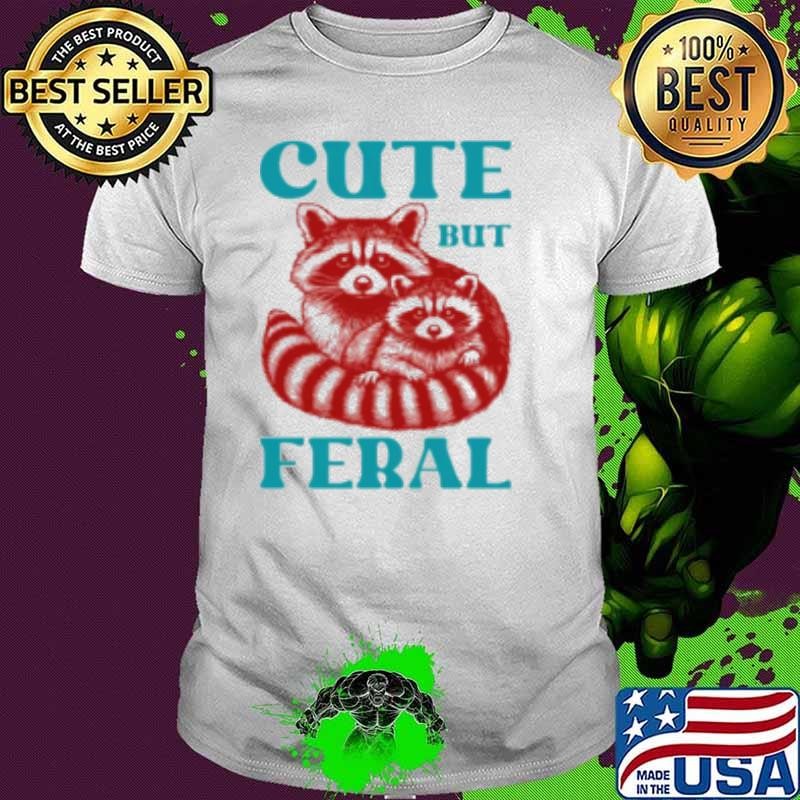 Cute But Feral Unisex