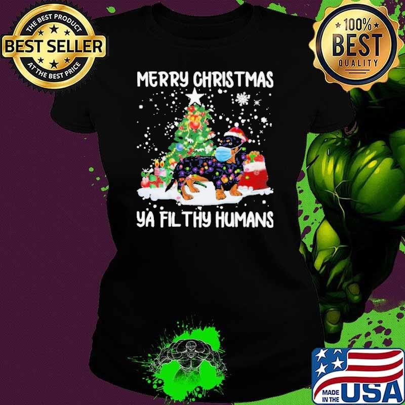 Dachshund Face Mask Merry Christmas Ya Filthy Humans Ladies tee