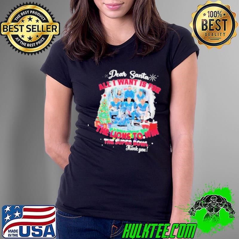 Dear Santa All I Want Is For The Detroit Lions To Win The Soper Bowl Christmas Shirt
