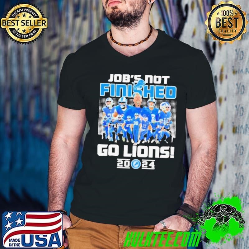 Detroit Lions Job’s Not Finished Go Lions 2024 Shirt